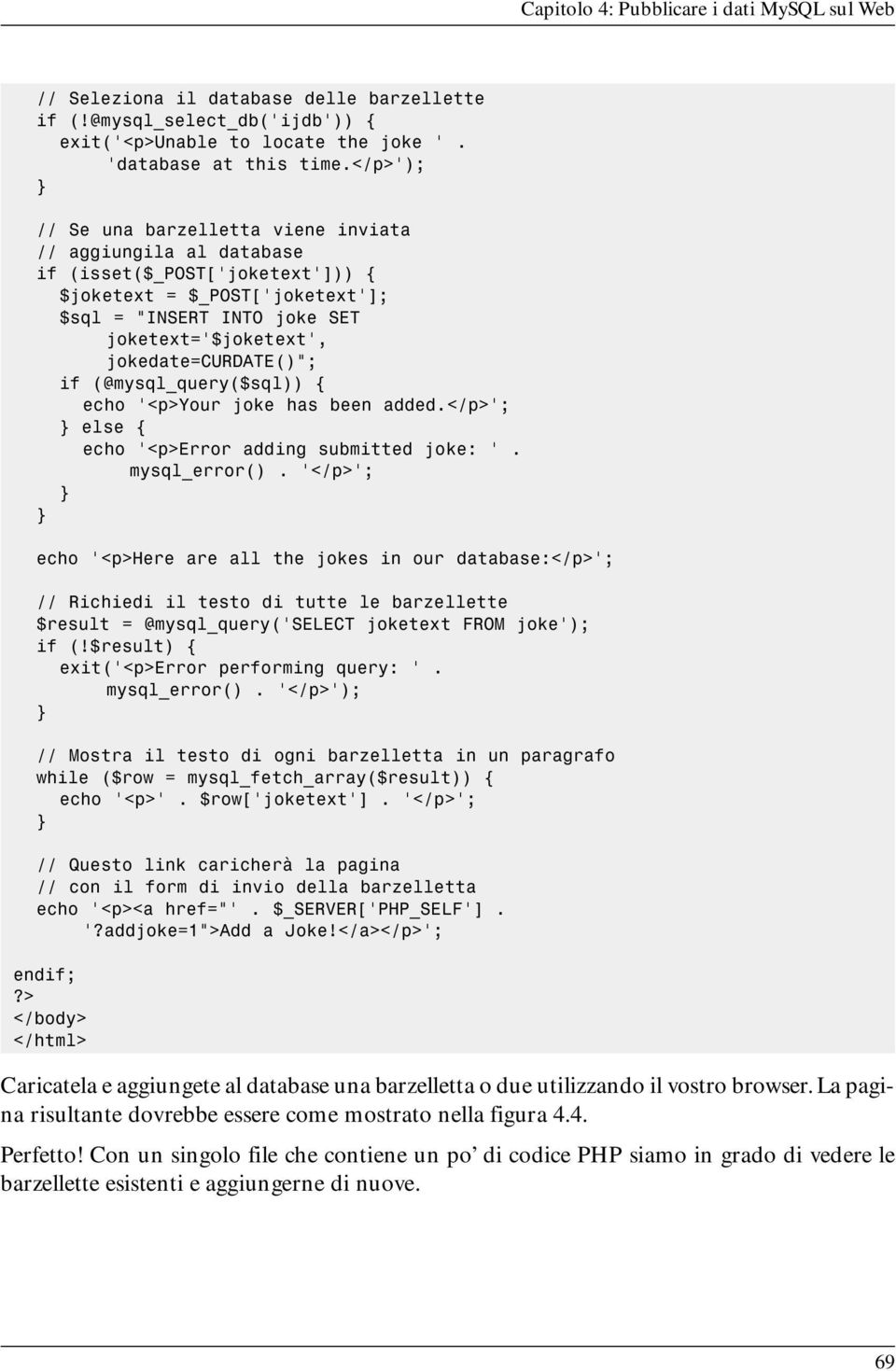 jokedate=curdate() ; if (@mysql_query($sql)) { echo <p>your joke has been added.</p> ; else { echo <p>error adding submitted joke:. mysql_error().