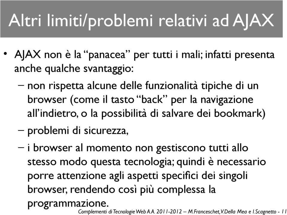 sicurezza, i browser al momento non gestiscono tutti allo stesso modo questa tecnologia; quindi è necessario porre attenzione agli aspetti specifici