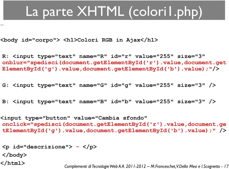 value);"/> G: <input type="text" name="g" id="g" value="255" size="3" /> B: <input type="text" name="b" id="b" value="255" size="3" /> <input type="button" value="cambia