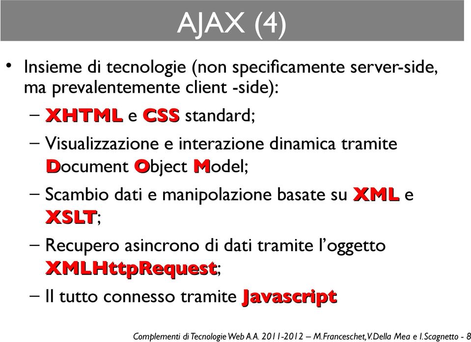 manipolazione basate su XML e XSLT; Recupero asincrono di dati tramite l oggetto XMLHttpRequest; Il tutto