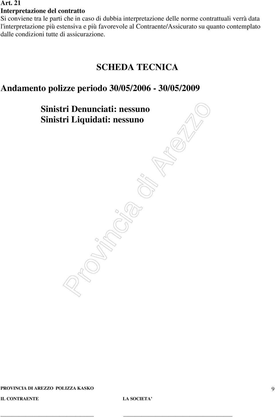 favorevole al Contraente/Assicurato su quanto contemplato dalle condizioni tutte di assicurazione.