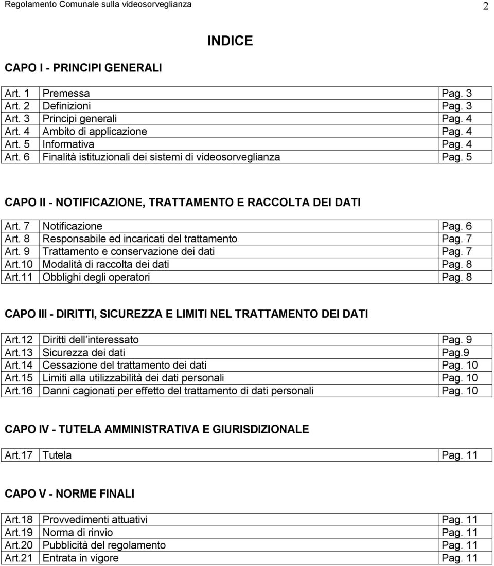 8 Responsabile ed incaricati del trattamento Pag. 7 Art. 9 Trattamento e conservazione dei dati Pag. 7 Art.10 Modalità di raccolta dei dati Pag. 8 Art.11 Obblighi degli operatori Pag.