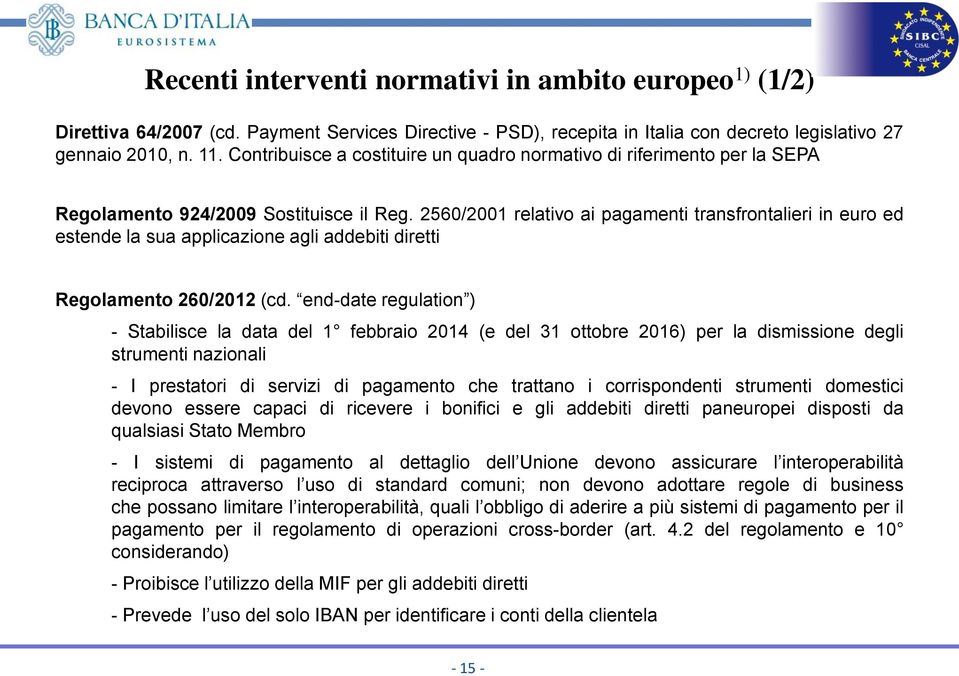 2560/2001 relativo ai pagamenti transfrontalieri in euro ed estende la sua applicazione agli addebiti diretti Regolamento 260/2012 (cd.
