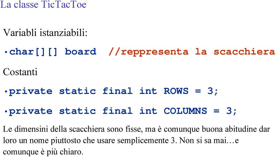 COLUMNS = 3; Le dimensini della scacchiera sono fisse, ma è comunque buona