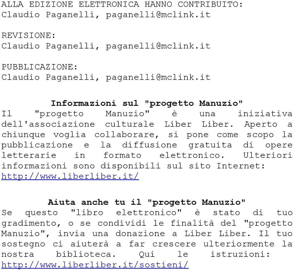 Aperto a chiunque voglia collaborare, si pone come scopo la pubblicazione e la diffusione gratuita di opere letterarie in formato elettronico.