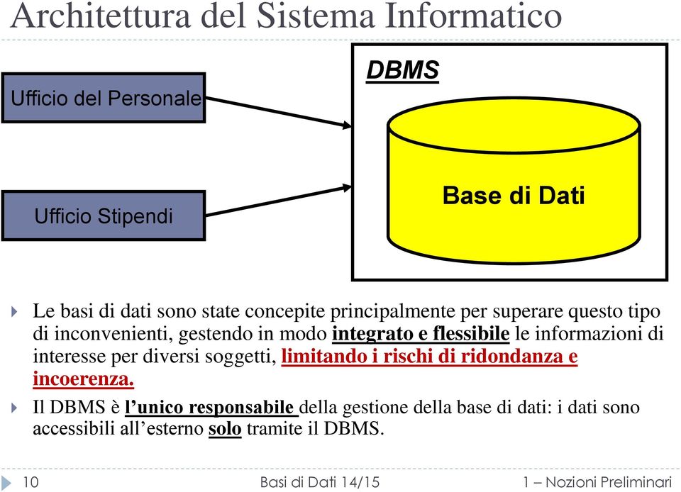 informazioni di interesse per diversi soggetti, limitando i rischi di ridondanza e incoerenza.