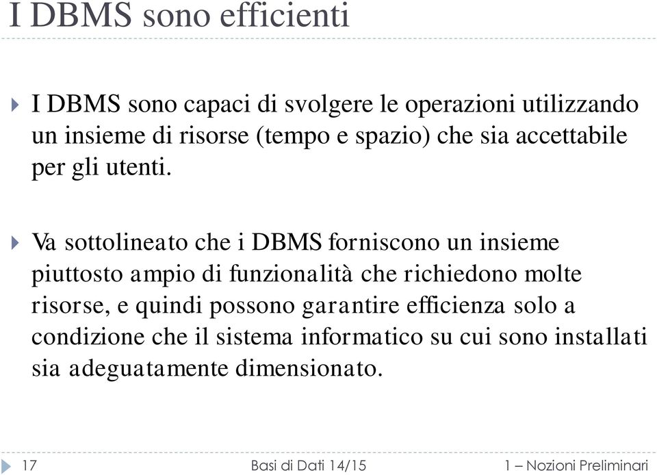 Va sottolineato che i DBMS forniscono un insieme piuttosto ampio di funzionalità che richiedono molte