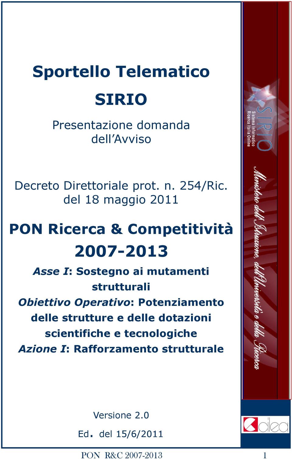 del 18 maggio 2011 P Ricerca & Competitività 2007-2013 sse : Sostegno ai mutamenti