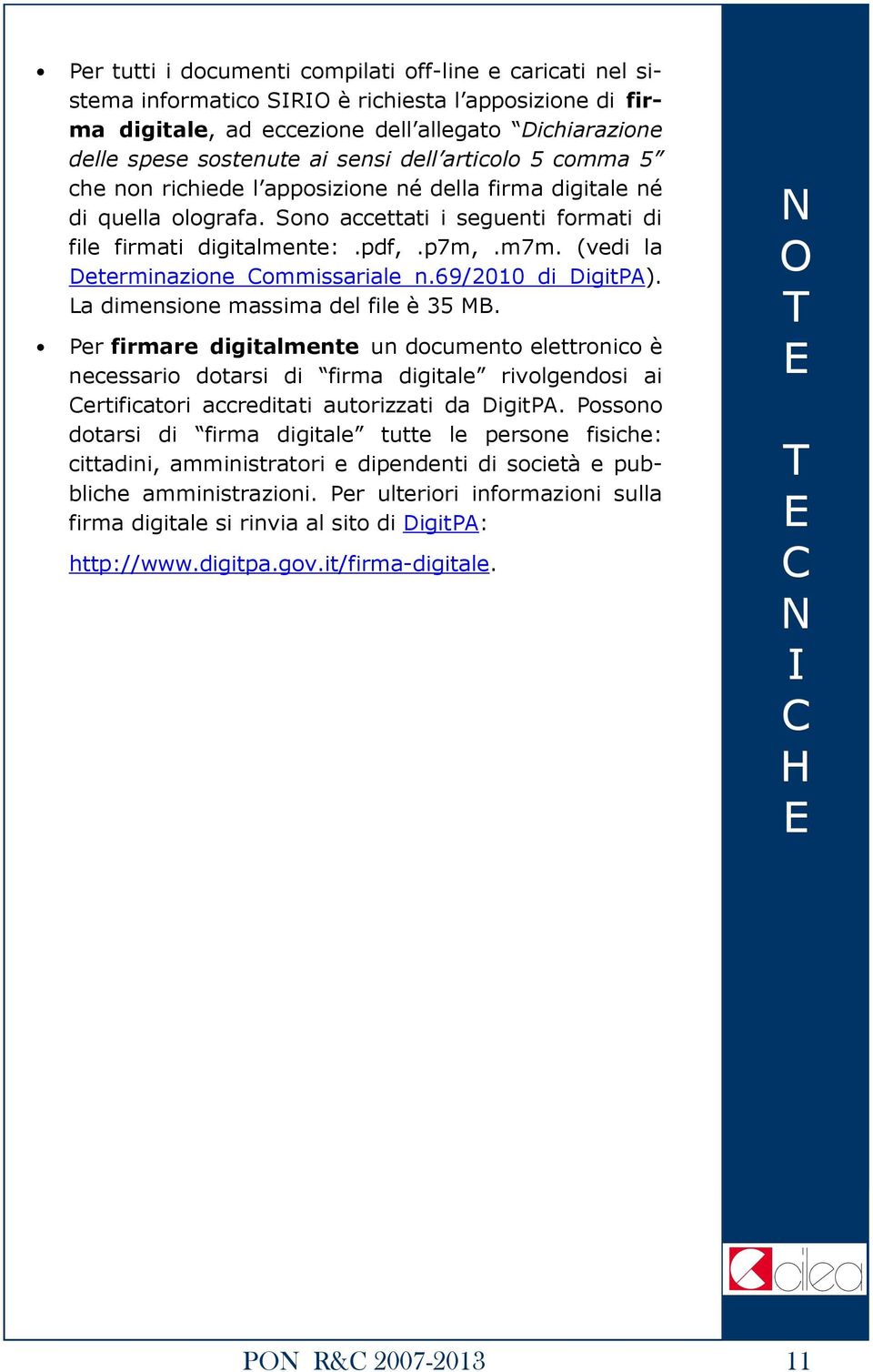 (vedi la Determinazione Commissariale n.69/2010 di DigitP). La dimensione massima del file è 35 MB.