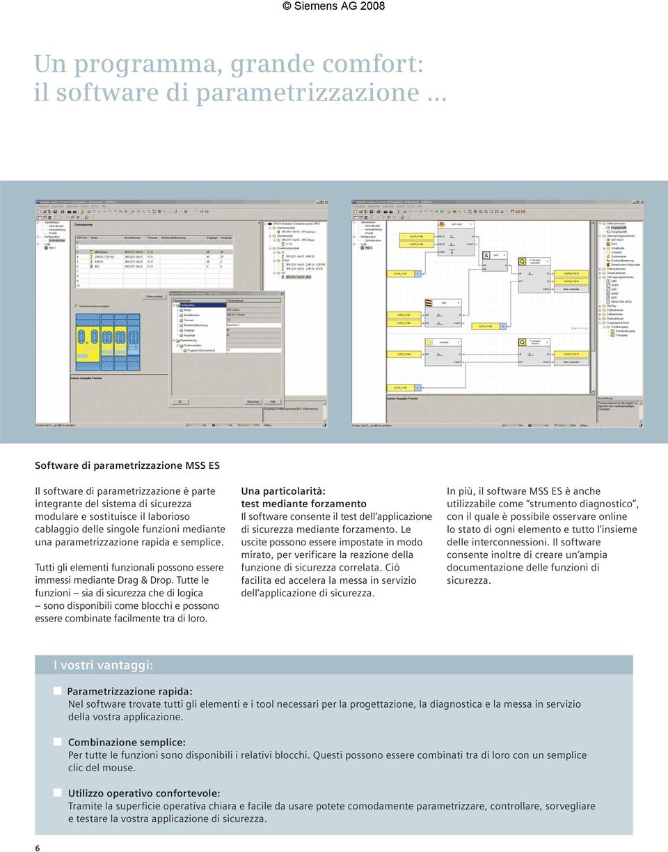 parametrizzazione rapida e semplice. Tutti gli elementi funzionali possono essere immessi mediante Drag & Drop.