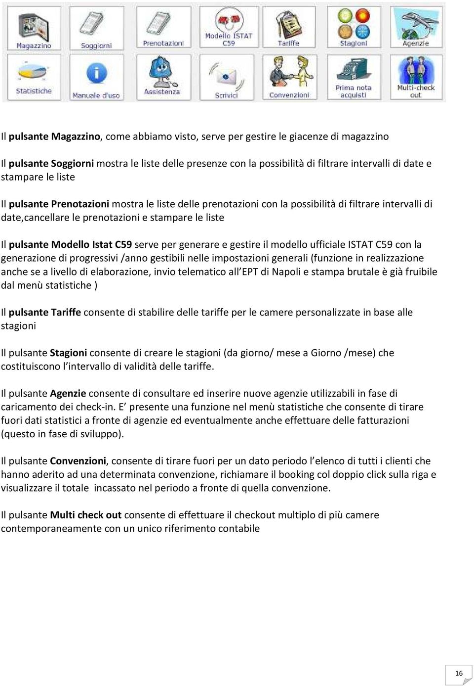 serve per generare e gestire il modello ufficiale ISTAT C59 con la generazione di progressivi /anno gestibili nelle impostazioni generali (funzione in realizzazione anche se a livello di