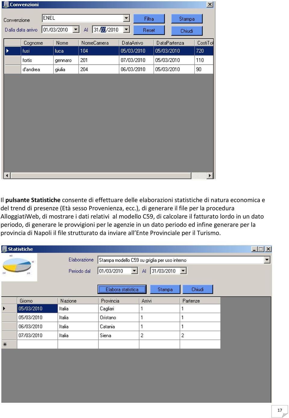 ), di generare il file per la procedura AlloggiatiWeb, di mostrare i dati relativi al modello C59, di calcolare il