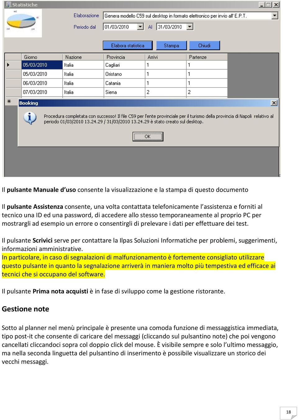 Il pulsante Scrivici serve per contattare la Ilpas Soluzioni Informatiche per problemi, suggerimenti, informazioni amministrative.