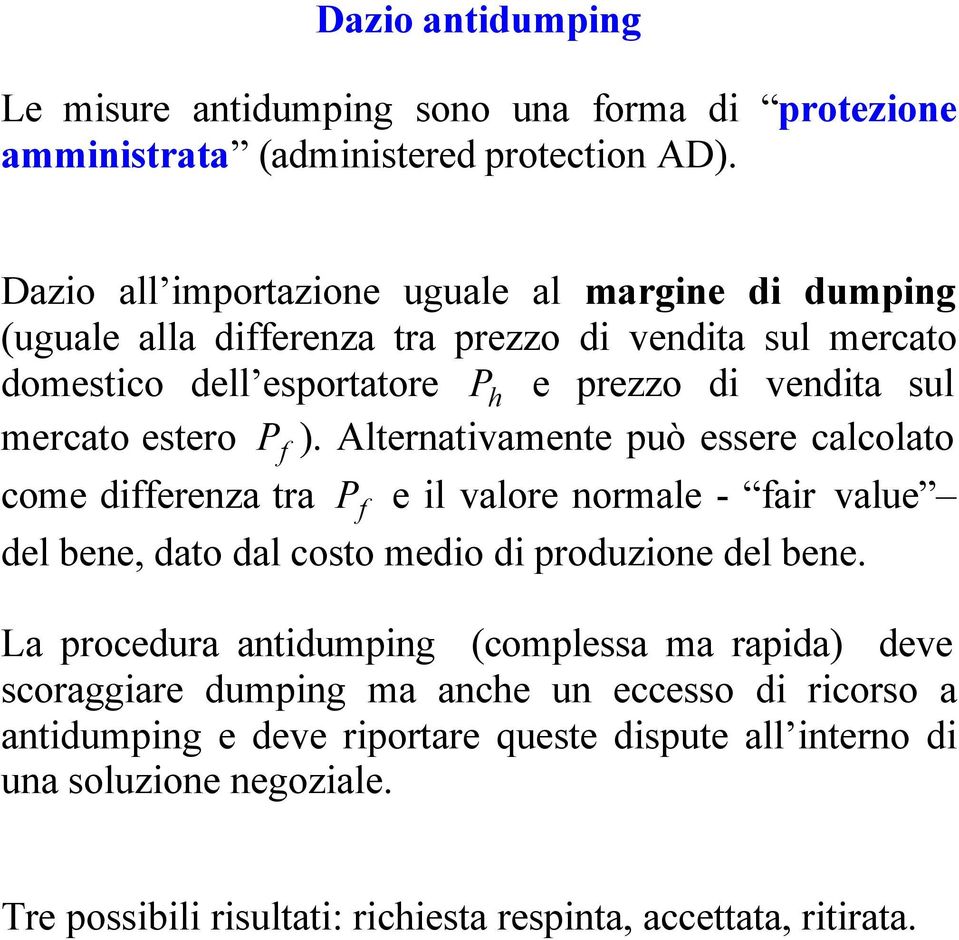 estero P ). Alternativamente può essere calcolato f come differenza tra P f e il valore normale - fair value del bene, dato dal costo medio di produzione del bene.