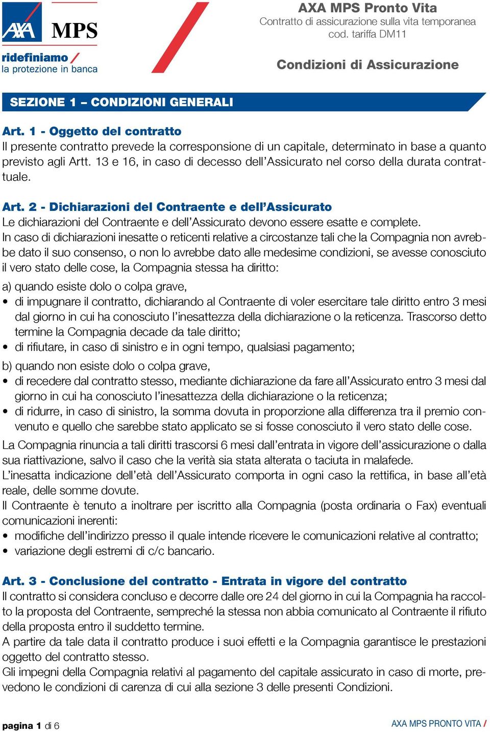 13 e 16, in caso di decesso dell Assicurato nel corso della durata contrattuale. Art.