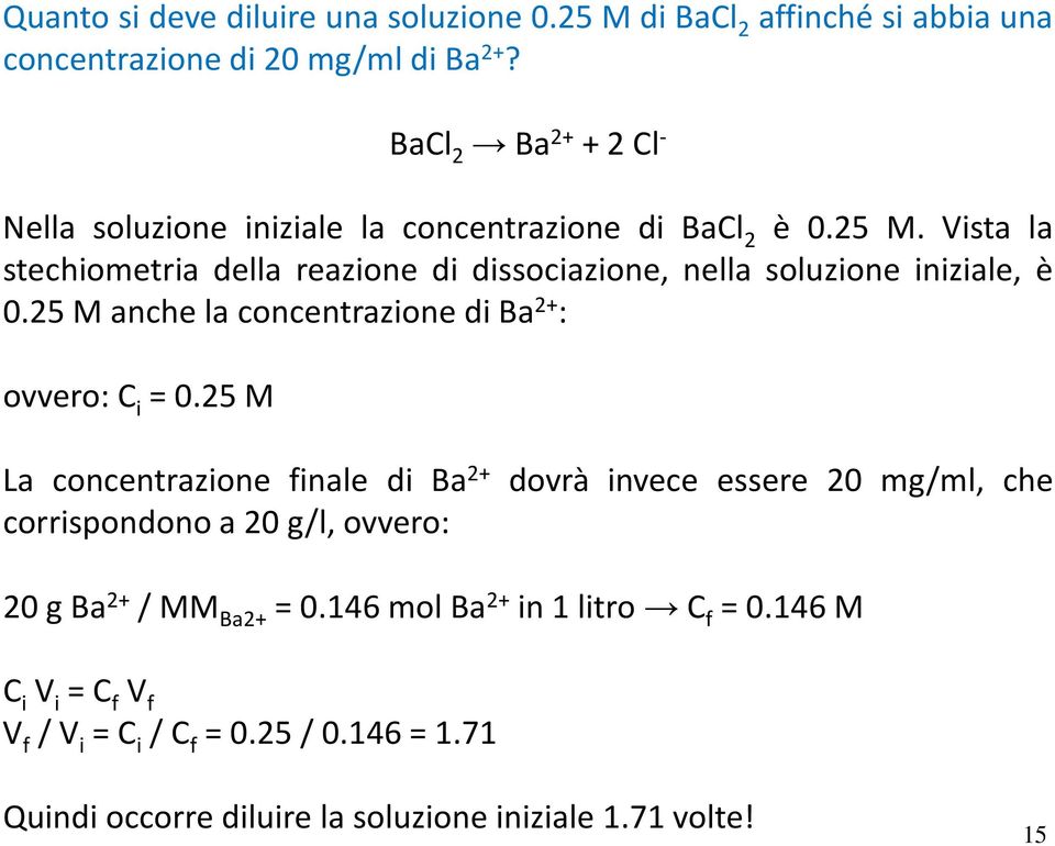 Vista la stechiometria della reazione di dissociazione, nella soluzione iniziale, è 0.25ManchelaconcentrazionediBa 2+ : ovvero:c i =0.