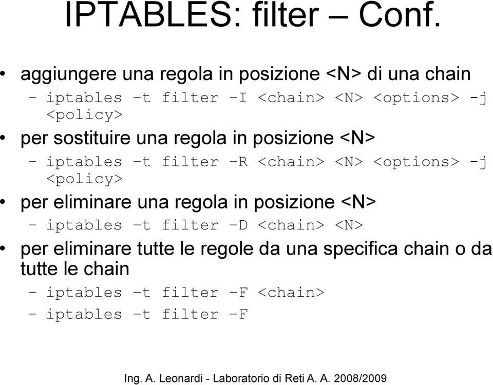 <policy> per sostituire una regola in posizione <N> iptables t filter R <chain> <N> <options> -j