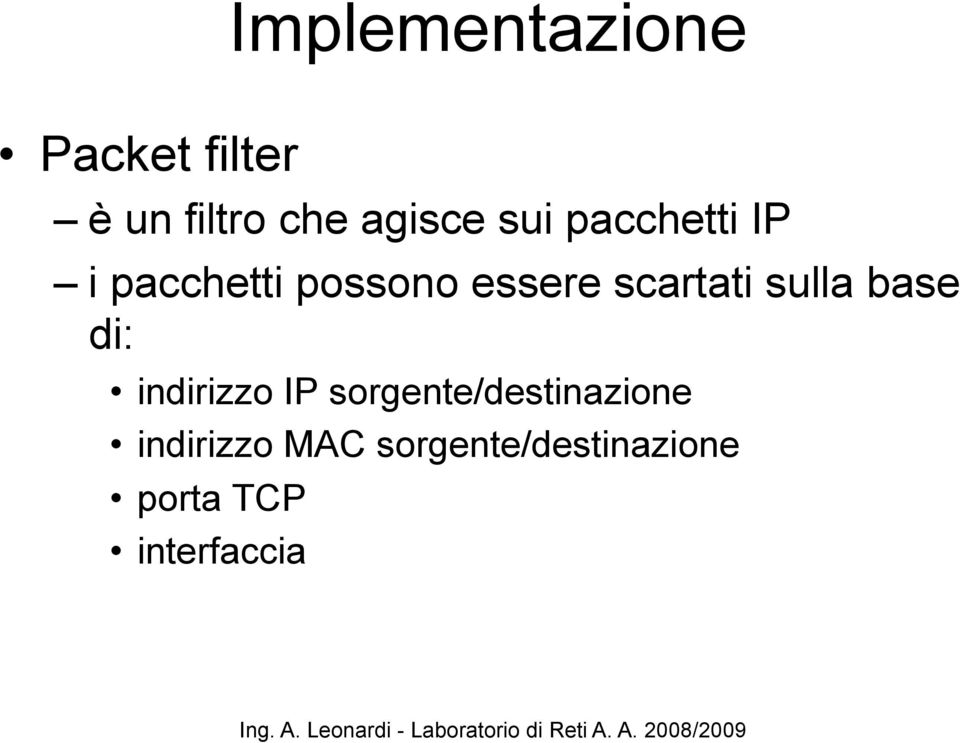 sulla base di: indirizzo IP sorgente/destinazione