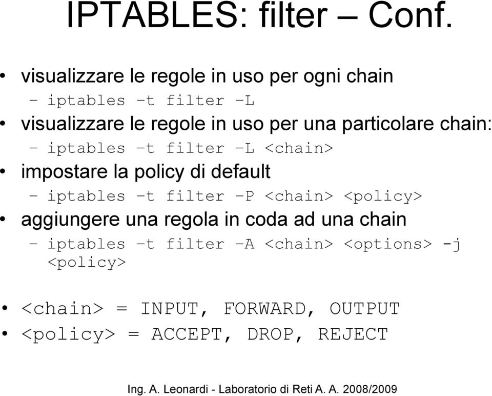 una particolare chain: iptables t filter L <chain> impostare la policy di default iptables t filter