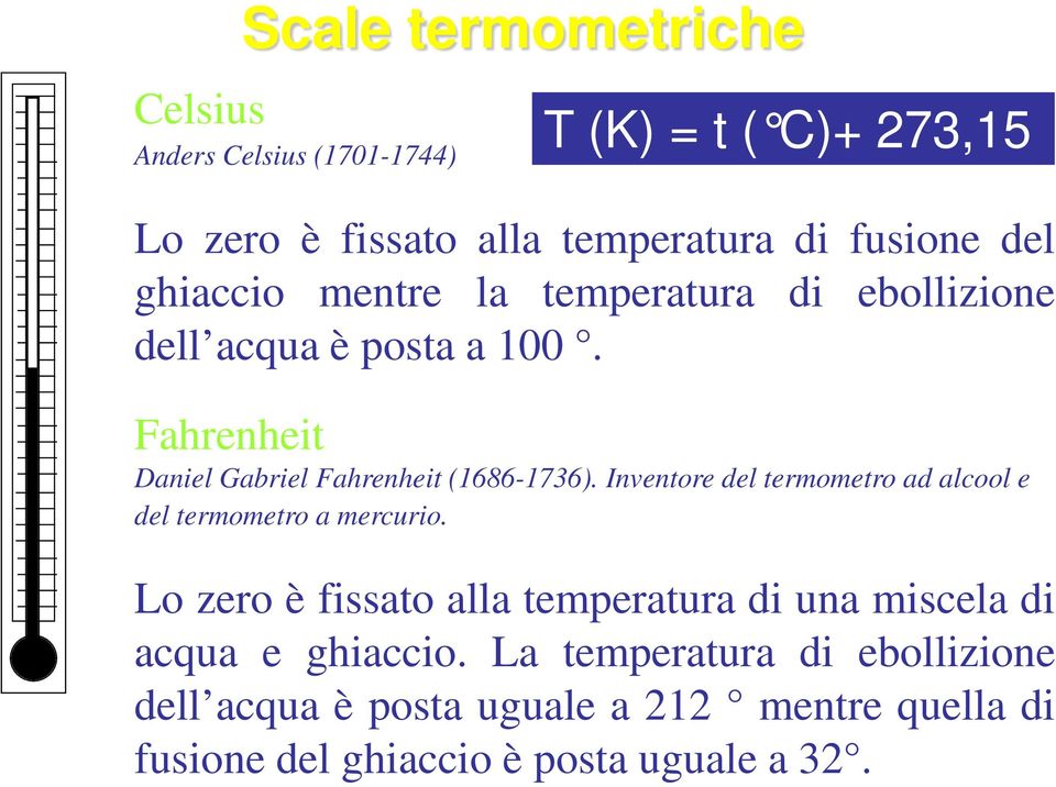 Inventore del termometro ad alcool e del termometro a mercurio.