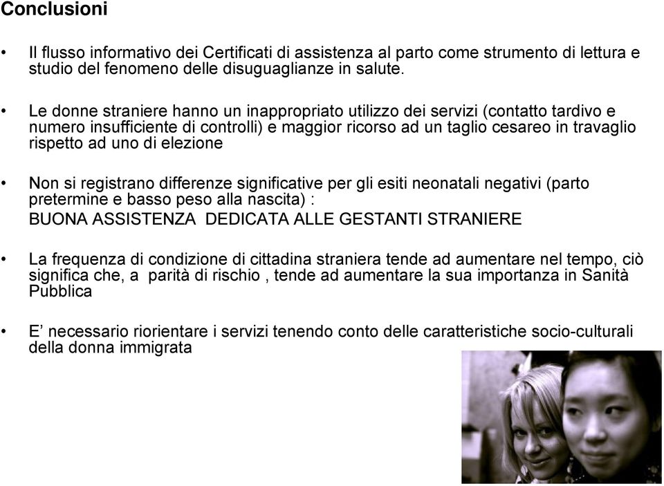 Non si registrano differenze significative per gli esiti neonatali negativi (parto pretermine e basso peso alla nascita) : BUONA ASSISTENZA DEDICATA ALLE GESTANTI STRANIERE La frequenza di condizione