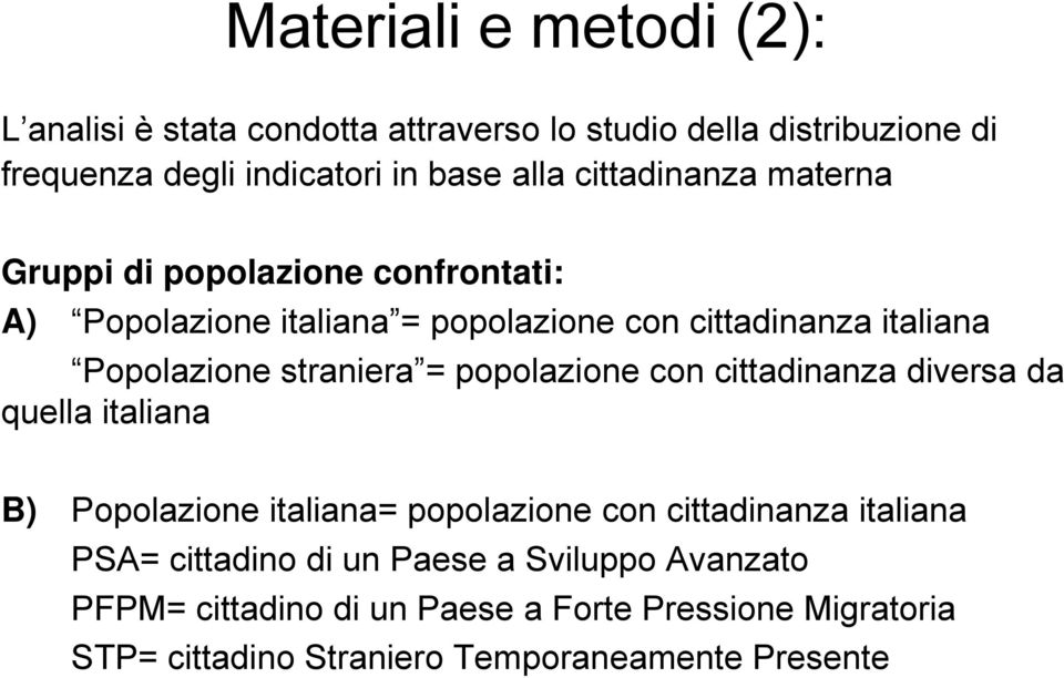 straniera = popolazione con cittadinanza diversa da quella italiana B) Popolazione italiana= popolazione con cittadinanza italiana PSA=