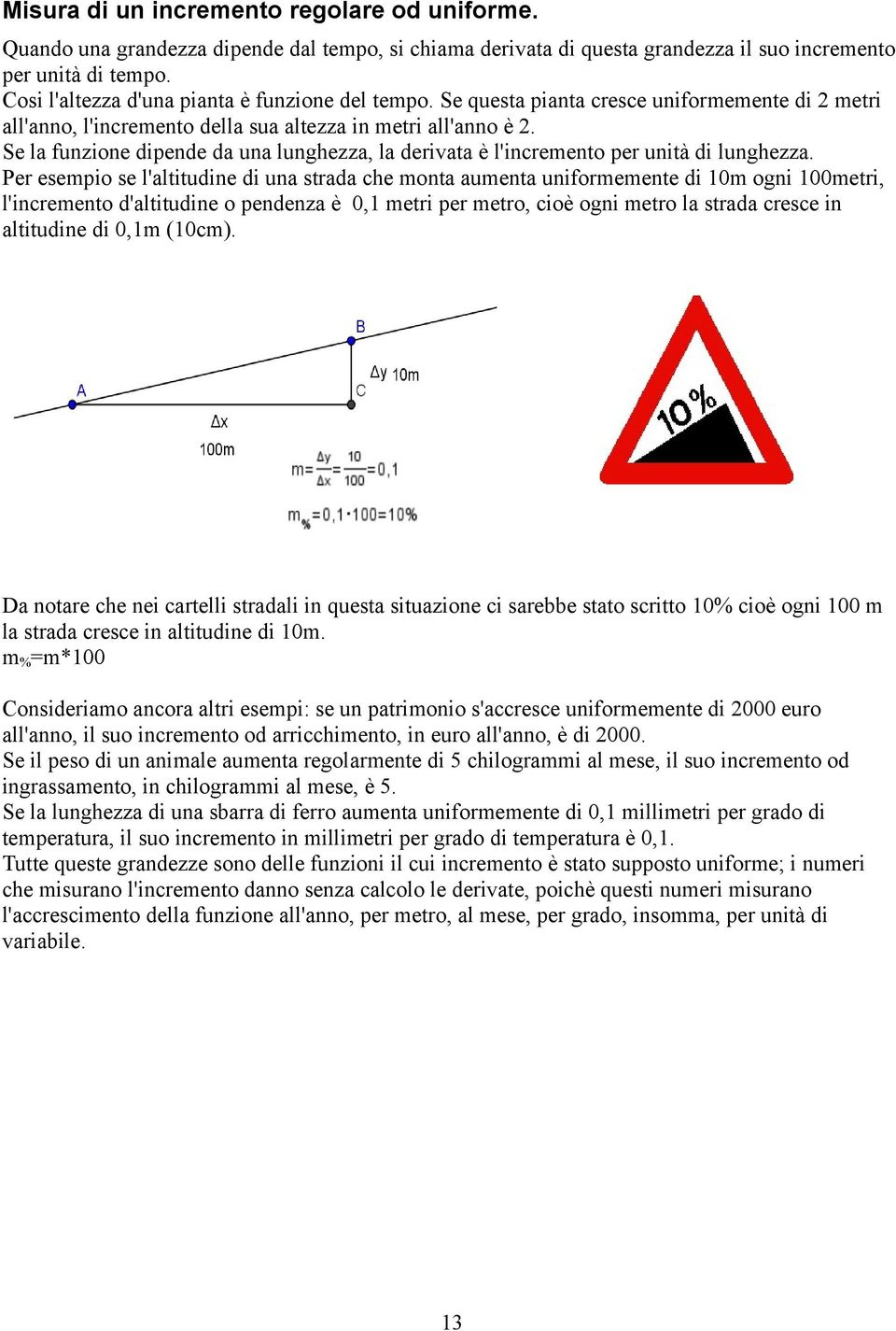 Se la funzione dipende da una lunghezza, la derivata è l'incremento per unità di lunghezza.