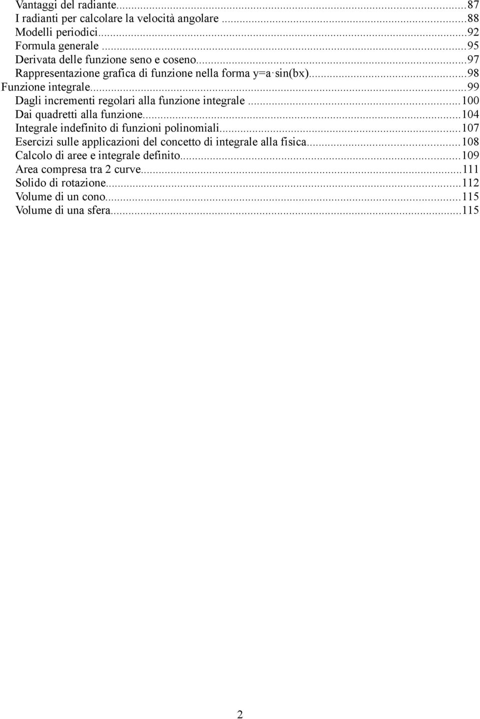 ..99 Dagli incrementi regolari alla funzione integrale...00 Dai quadretti alla funzione...04 Integrale indefinito di funzioni polinomiali.