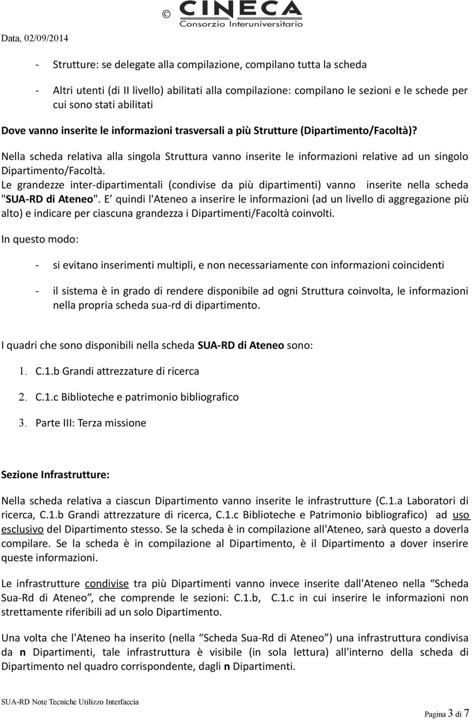 Nella scheda relativa alla singola Struttura vanno inserite le informazioni relative ad un singolo Dipartimento/Facoltà.