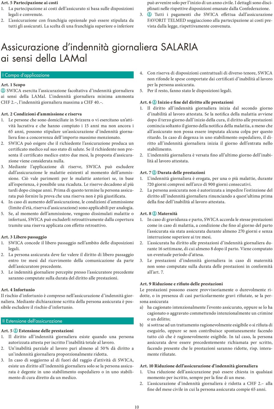 I dettagli sono disciplinati nelle rispettive disposizioni emanate dalla Confederazione. 3.