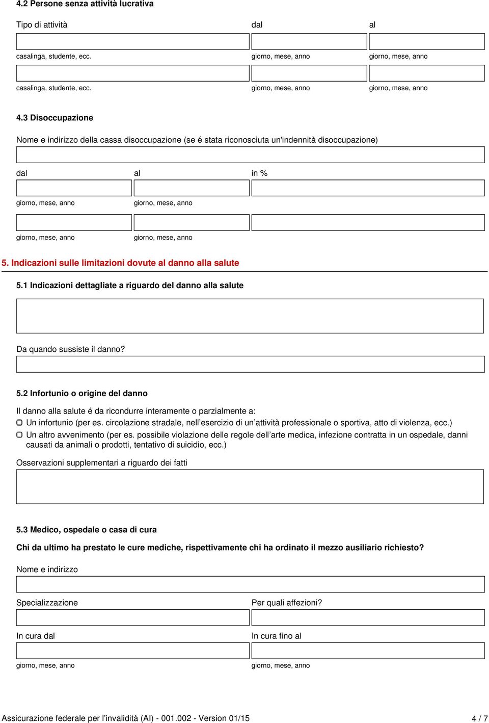 1 Indicazioni dettagliate a riguardo del danno alla salute Da quando sussiste il danno? 5.