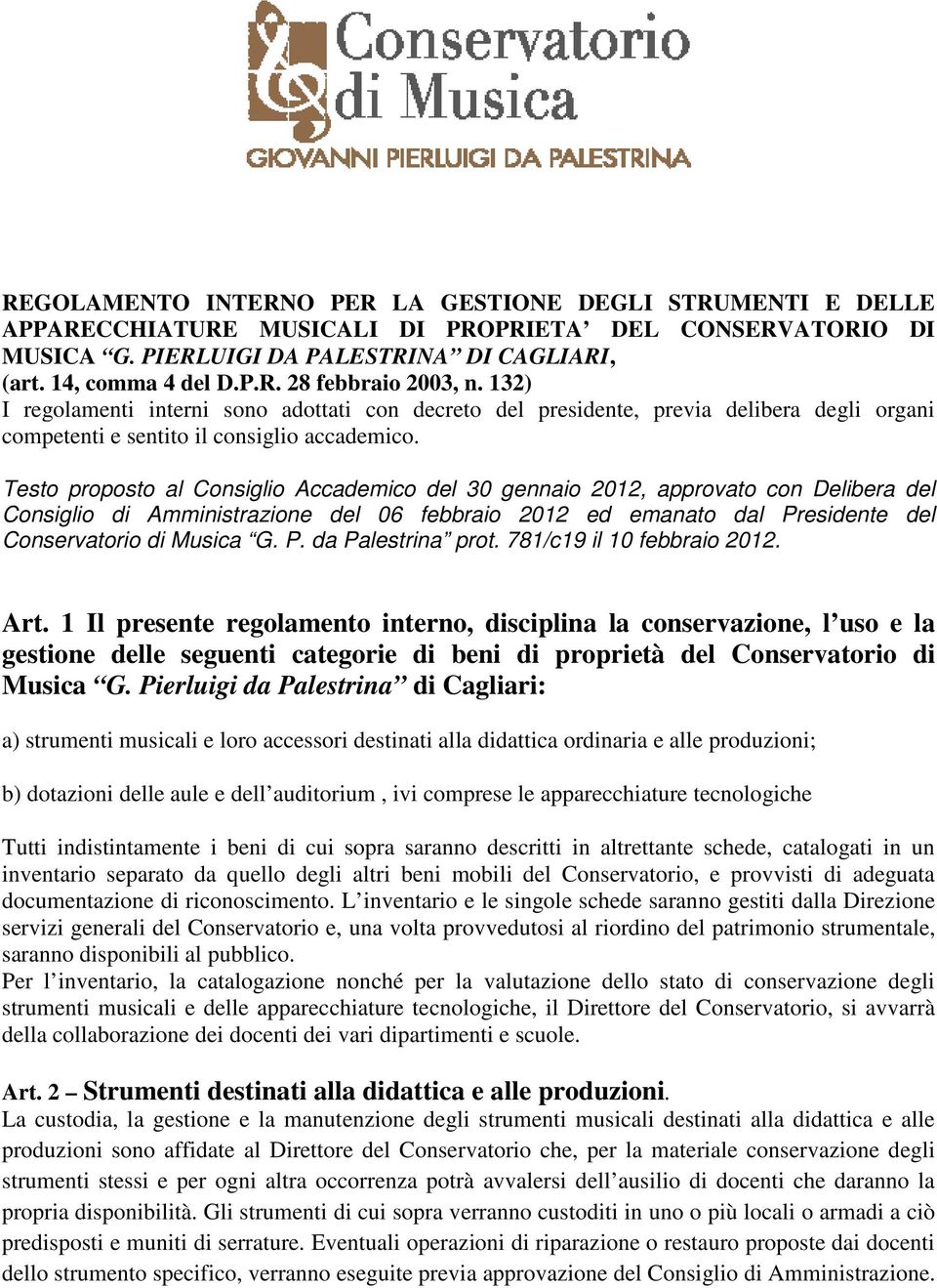 Testo proposto al Consiglio Accademico del 30 gennaio 2012, approvato con Delibera del Consiglio di Amministrazione del 06 febbraio 2012 ed emanato dal Presidente del Conservatorio di Musica G. P. da Palestrina prot.