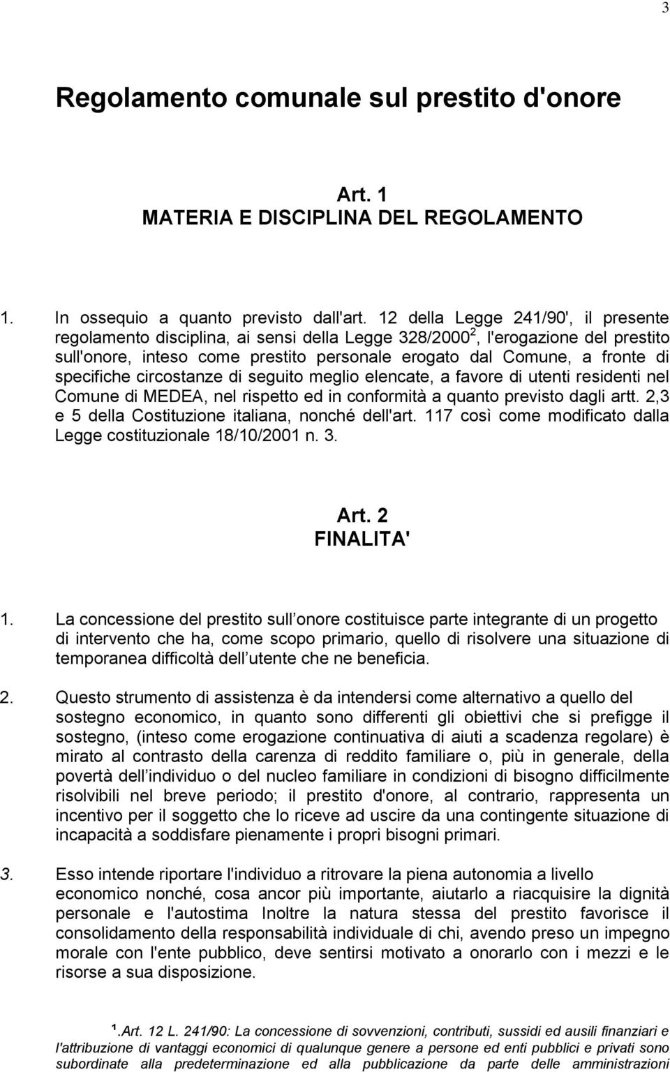 specifiche circostanze di seguito meglio elencate, a favore di utenti residenti nel Comune di MEDEA, nel rispetto ed in conformità a quanto previsto dagli artt.