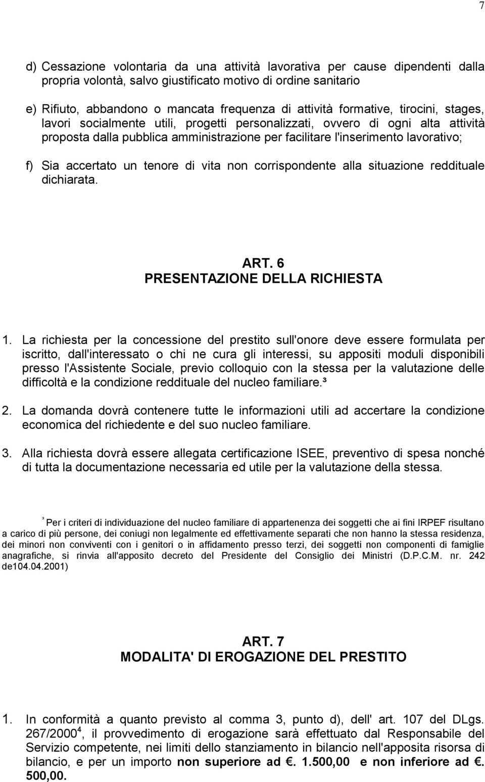 accertato un tenore di vita non corrispondente alla situazione reddituale dichiarata. ART. 6 PRESENTAZIONE DELLA RICHIESTA 1.