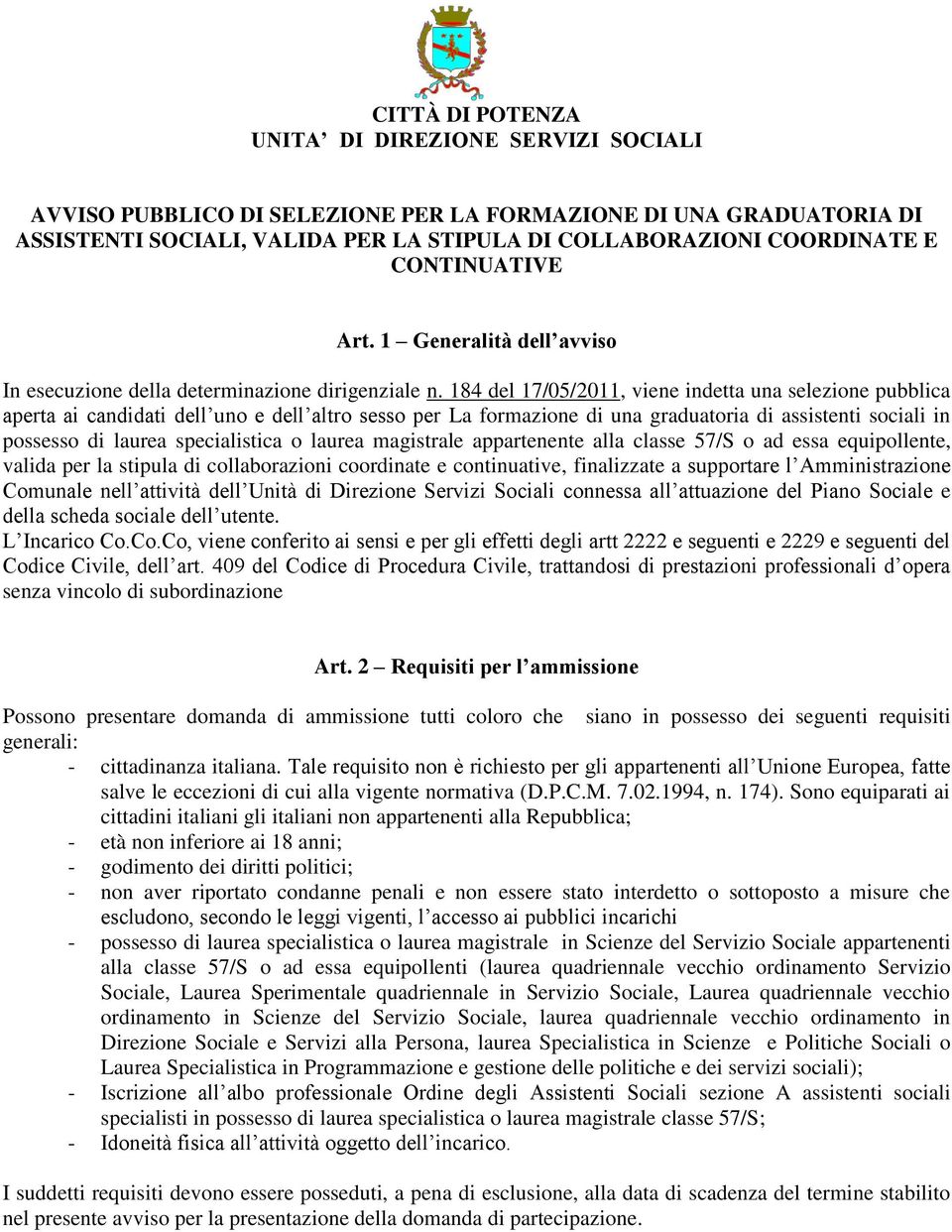 184 del 17/05/2011, viene indetta una selezione pubblica aperta ai candidati dell uno e dell altro sesso per La formazione di una graduatoria di assistenti sociali in possesso di laurea specialistica