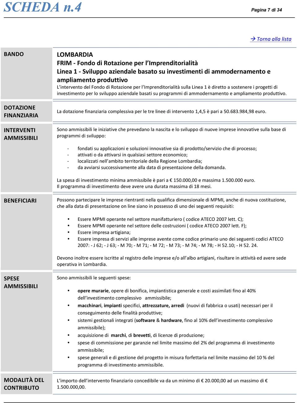 ammodernamento e ampliamento produttivo L intervento del Fondo di Rotazione per l Imprenditorialità sulla Linea 1 è diretto a sostenere i progetti di investimento per lo sviluppo aziendale basati su