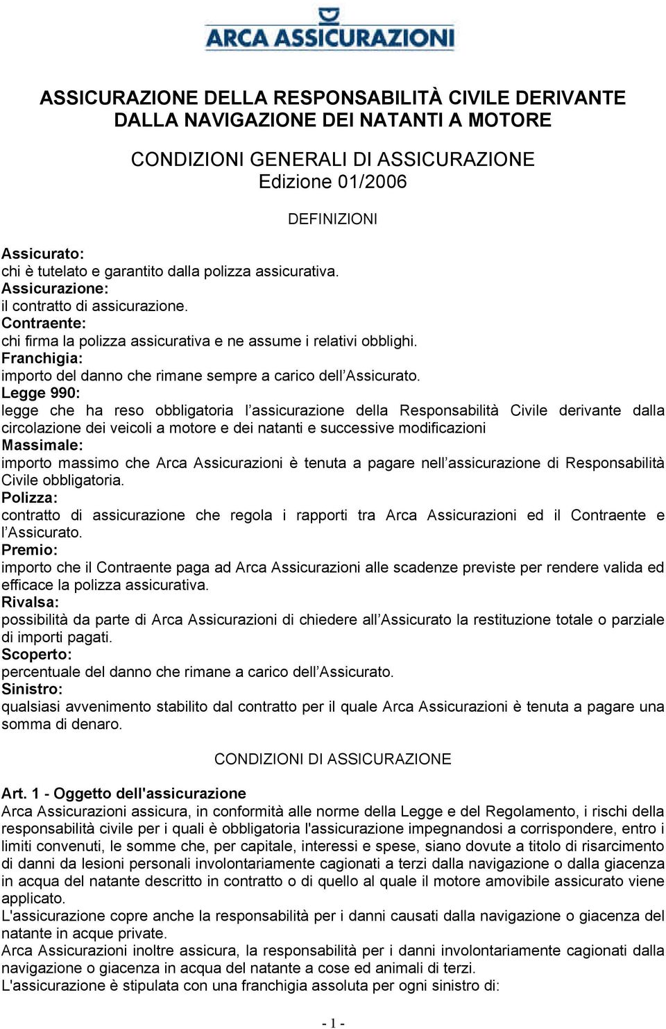 Franchigia: importo del danno che rimane sempre a carico dell Assicurato.