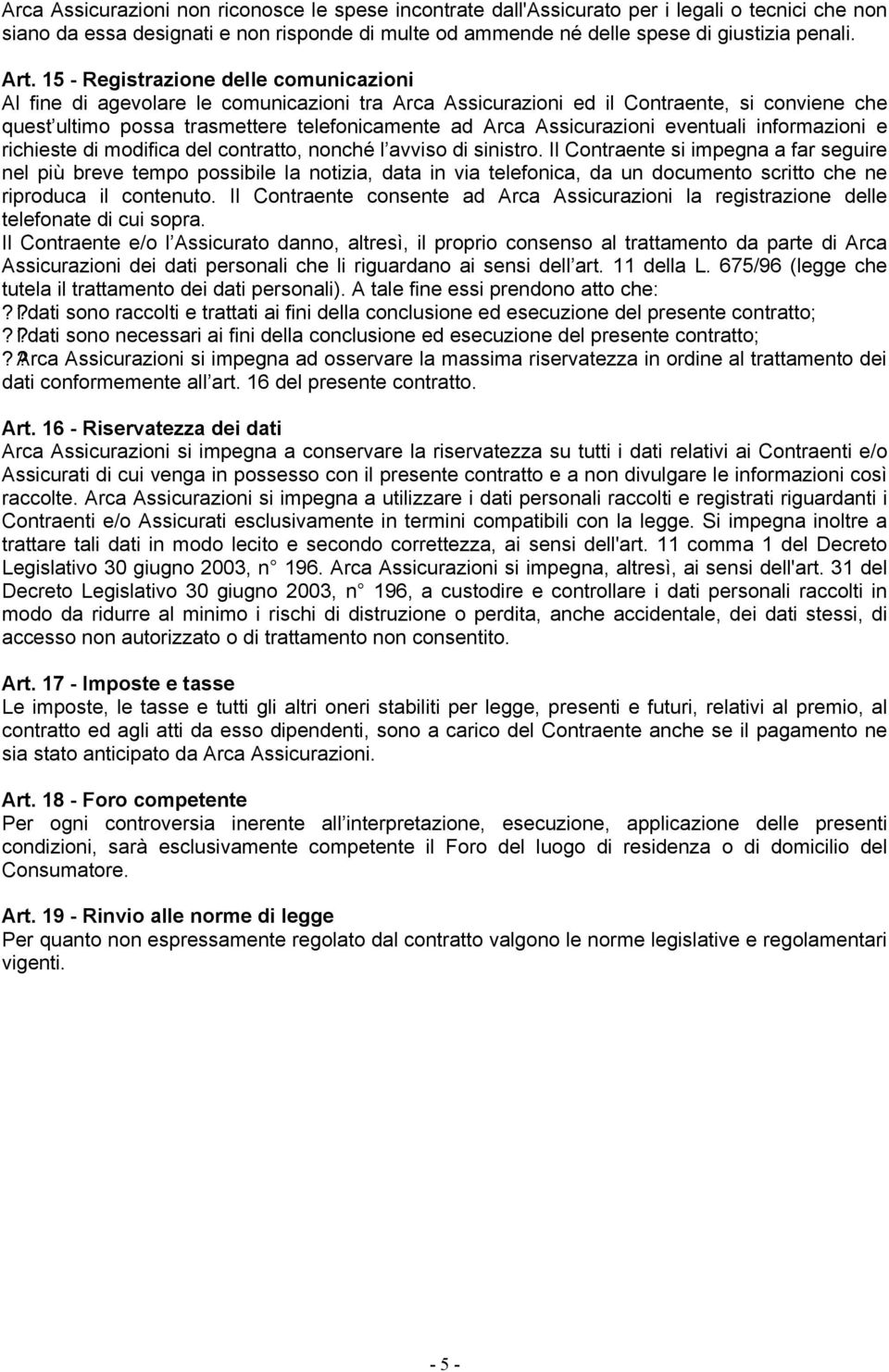 Assicurazioni eventuali informazioni e richieste di modifica del contratto, nonché l avviso di sinistro.