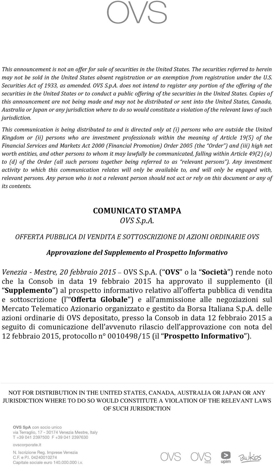 t of 1933, as amended. OVS S.p.A. does not intend to register any portion of the offering of the securities in the United States or to conduct a public offering of the securities in the United States.