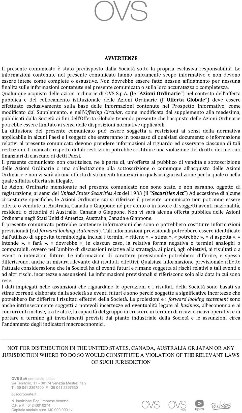 Non dovrebbe essere fatto nessun affidamento per nessuna finalità sulle informazioni contenute nel presente comunicato o sulla loro accuratezza o completezza.