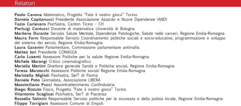 Servizio Coordinamento politiche sociali e socio-educative, programmazione e sviluppo del sistema dei servizi, Regione Emilia-Romagna Laura Garavini Parlamentare, Commissione parlamentare antimafia