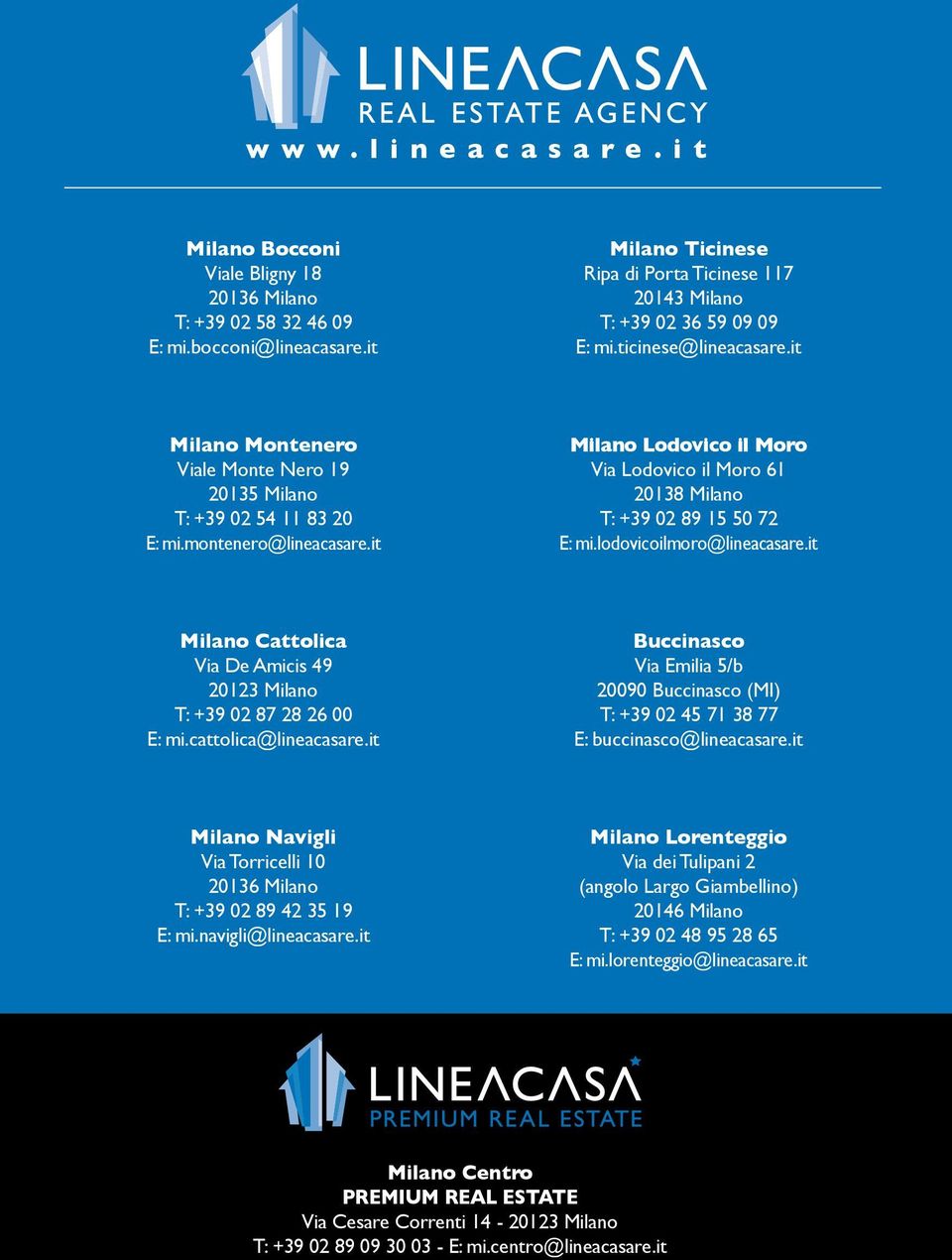 montenero@lineacasare.it Milano Lodovico il Moro Via Lodovico il Moro 61 20138 Milano T: +39 02 89 15 50 72 E: mi.lodovicoilmoro@lineacasare.