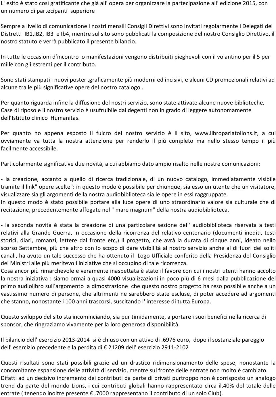 nostrostatutoeverràpubblicatoilpresentebilancio. Intutteleoccasionid incontroomanifestazionivengonodistribuitipieghevoliconilvolantinoperil5per millecongliestremiperilcontributo.