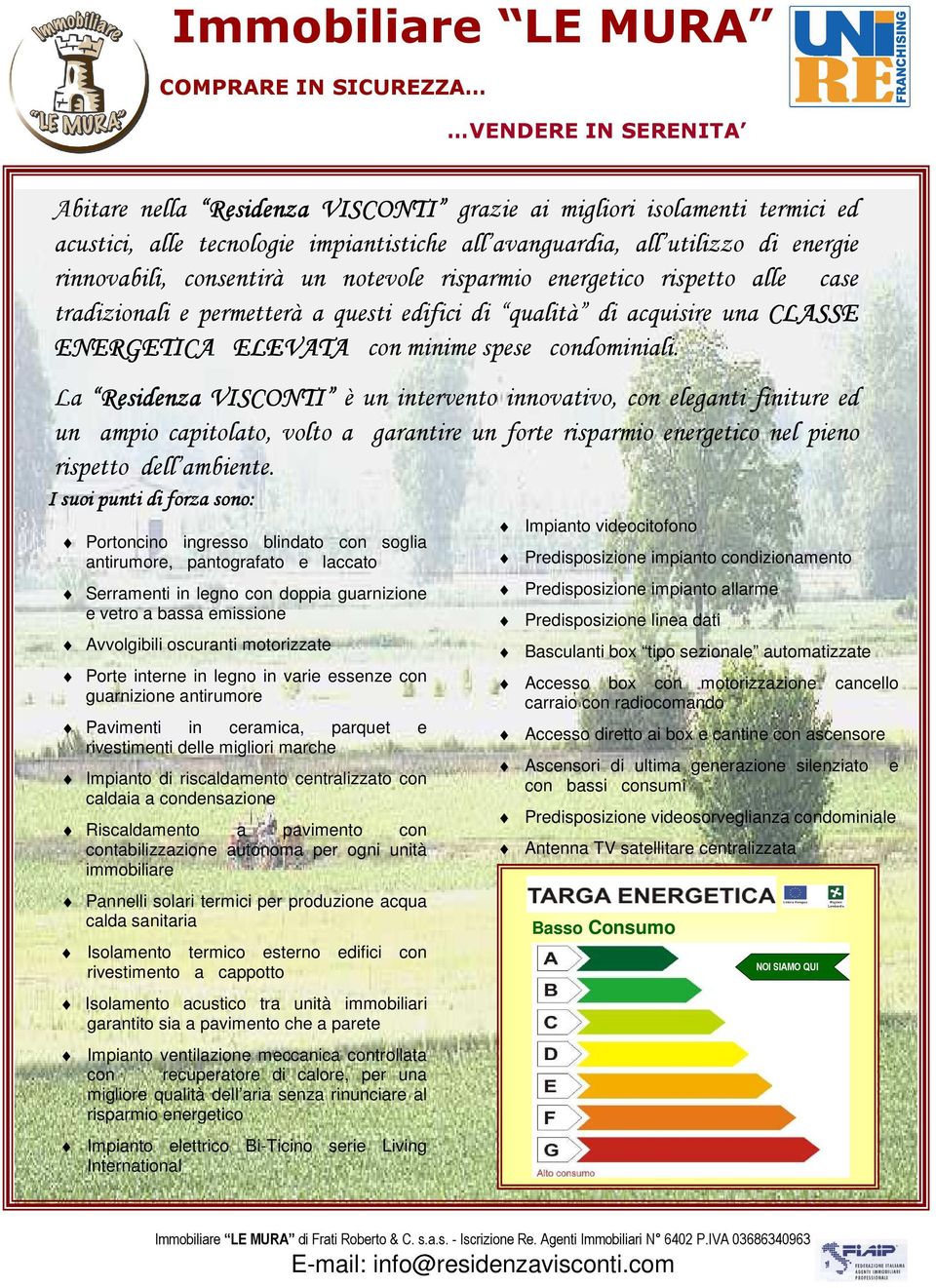 La Residenza VISCONTI è un intervento innovativo, con eleganti finiture ed un ampio capitolato, volto a garantire un forte risparmio energetico nel pieno rispetto dell ambiente.