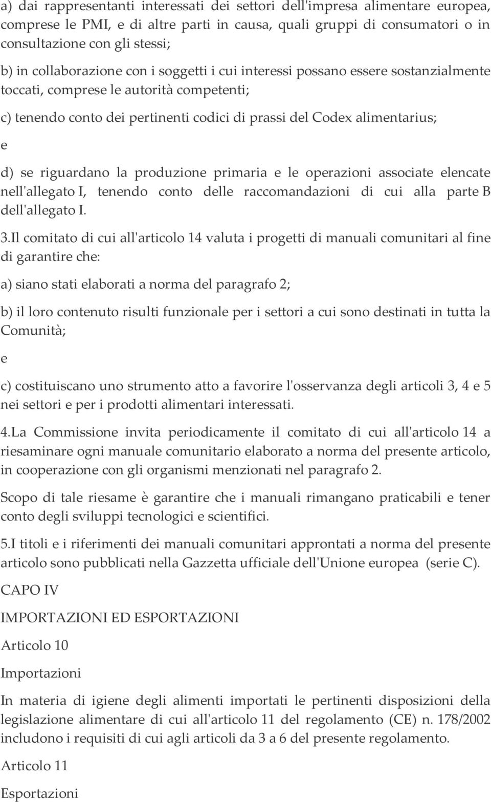 riguardano la produzione primaria e le operazioni associate elencate nell'allegato I, tenendo conto delle raccomandazioni di cui alla parte B dell'allegato I. 3.