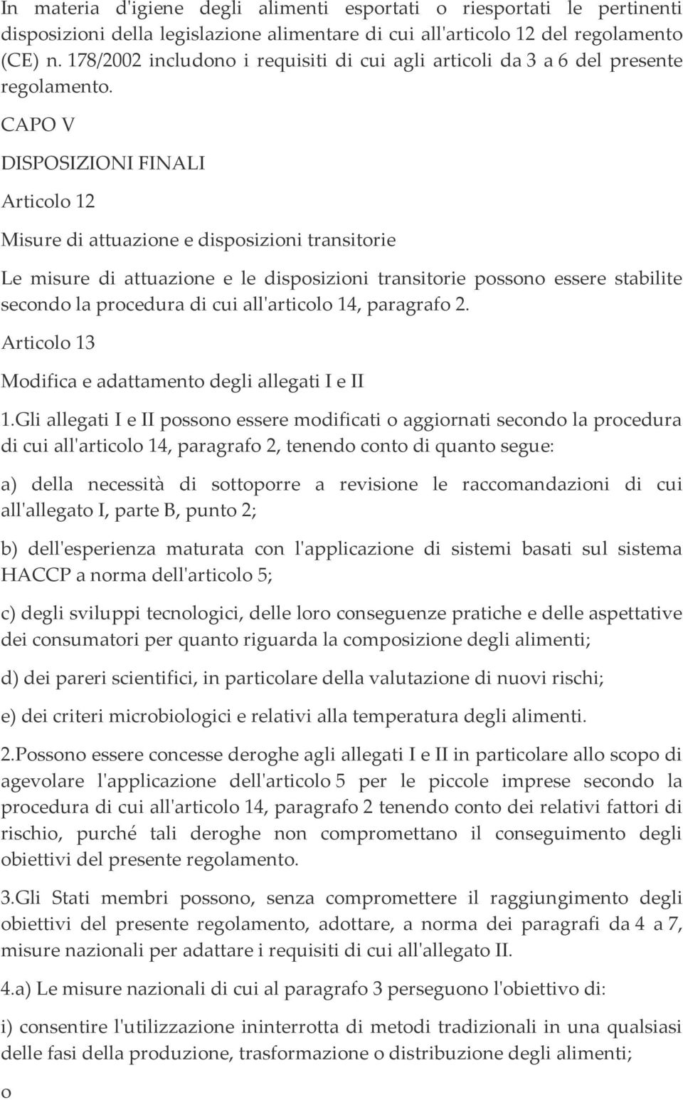 CAPO V DISPOSIZIONI FINALI Articolo 12 Misure di attuazione e disposizioni transitorie Le misure di attuazione e le disposizioni transitorie possono essere stabilite secondo la procedura di cui