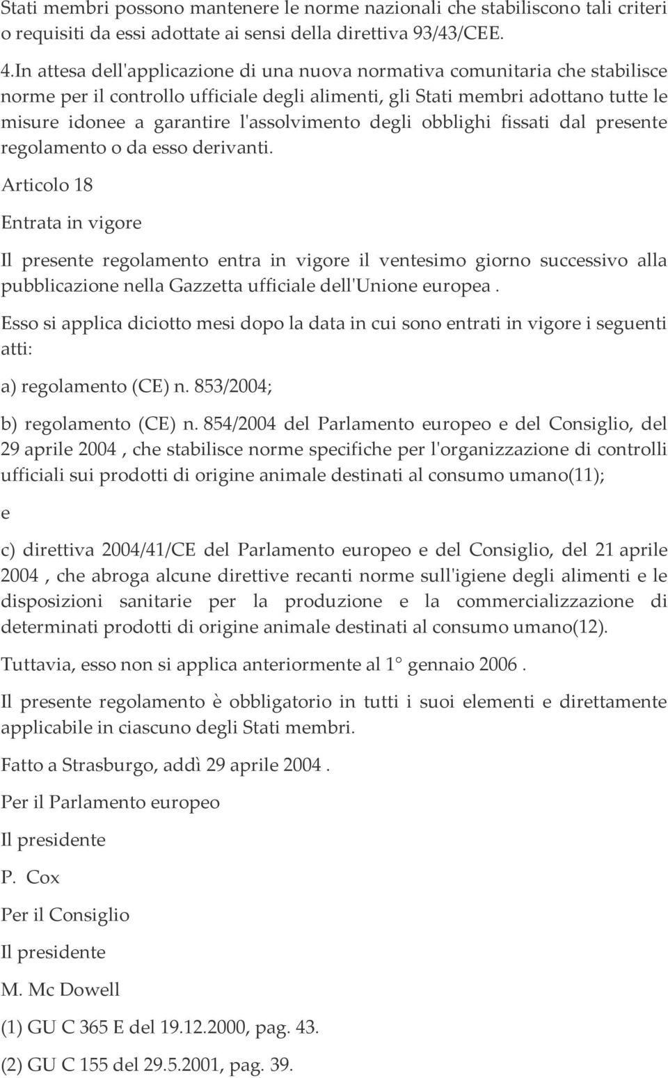 l'assolvimento degli obblighi fissati dal presente regolamento o da esso derivanti.