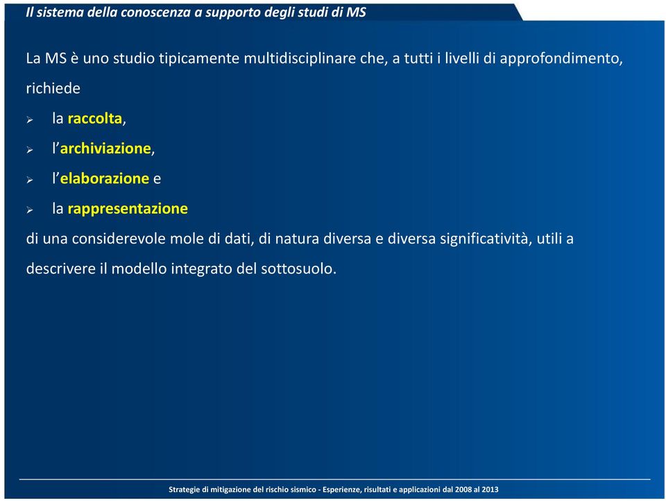 archiviazione, l elaborazione e la rappresentazione di una considerevole mole di dati, di