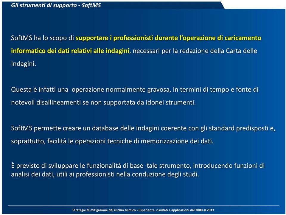 Questa è infatti una operazione normalmente gravosa, in termini di tempo e fonte di notevoli disallineamenti se non supportata da idonei strumenti.