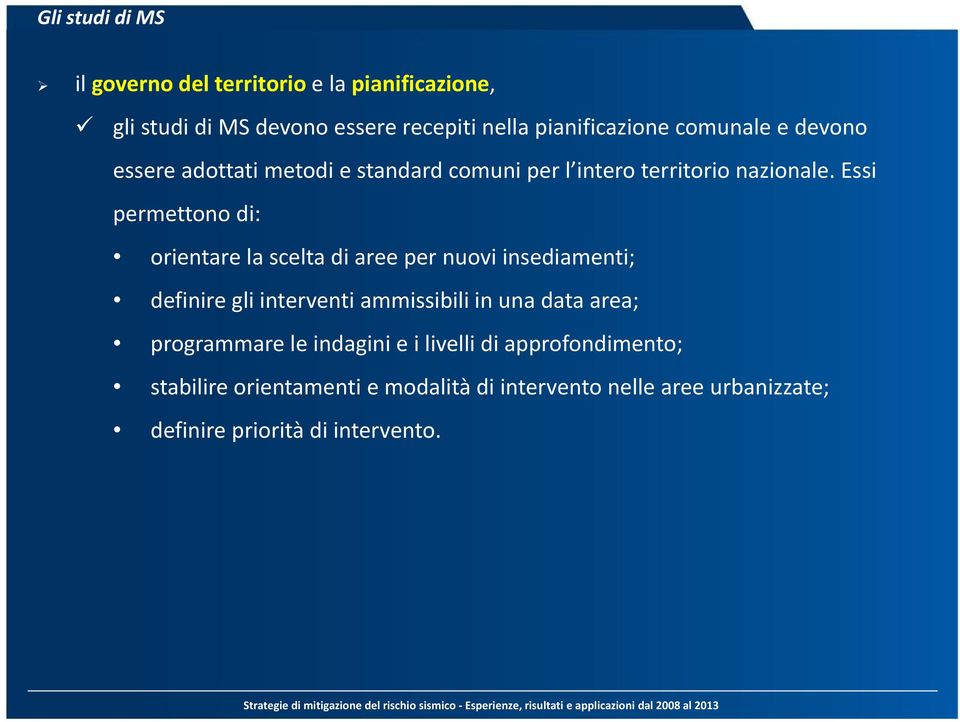 Essi permettono di: orientare la scelta di aree per nuovi insediamenti; definire gli interventi ammissibili in una data area;